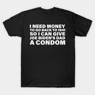 I Need Money To Go Back to 1941 Funny Joe Biden T-Shirt